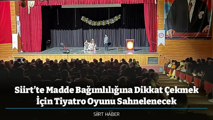 Siirt’te Madde Bağımlılığına Dikkat Çekmek İçin Tiyatro Oyunu Sahnelenecek