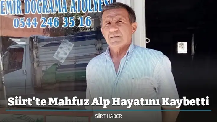 Siirt'te Mahfuz Alp Hayatını Kaybetti