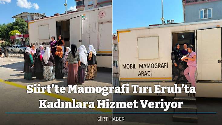 Siirt’te Mamografi Tırı Eruh’ta Kadınlara Hizmet Veriyor