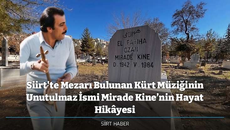 Siirt'te Mezarı Bulunan Kürt Müziğinin Unutulmaz İsmi Mirade Kine’nin Hayat Hikâyesi