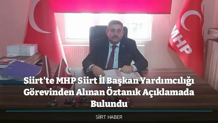 Siirt'te MHP Siirt İl Başkan Yardımcılığı Görevinden Alınan Öztanık Açıklamada Bulundu
