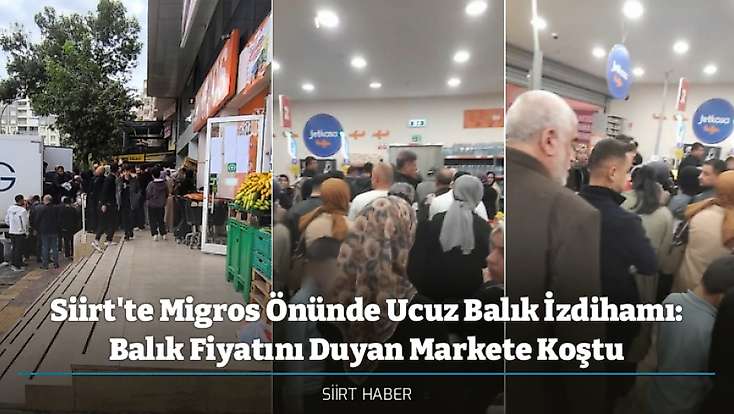 Siirt'te Migros Önünde Ucuz Balık İzdihamı: Balık Fiyatını Duyan Markete Koştu