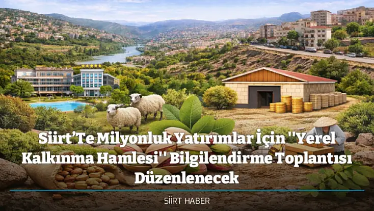 Siirt’Te Milyonluk Yatırımlar İçin ''Yerel Kalkınma Hamlesi'' Bilgilendirme Toplantısı Düzenlenecek