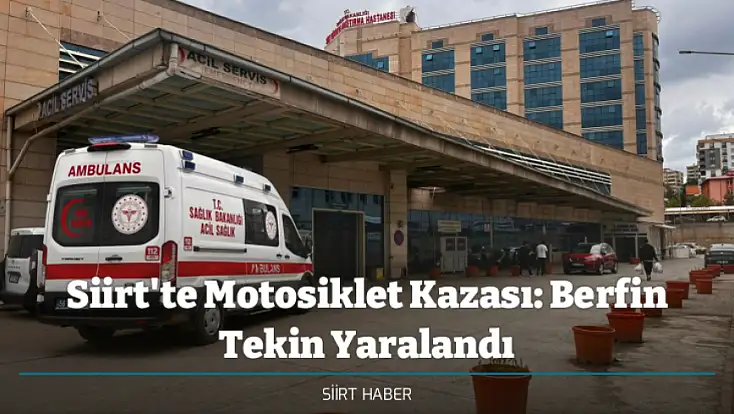 Siirt'te Motosiklet Kazası: Berfin Tekin Yaralandı