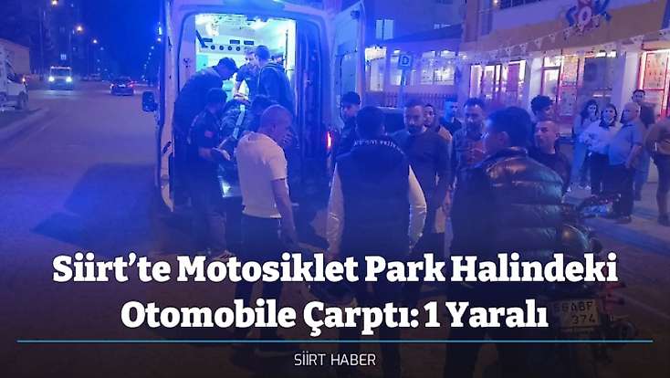 Siirt’te Motosiklet Park Halindeki Otomobile Çarptı: 1 Yaralı
