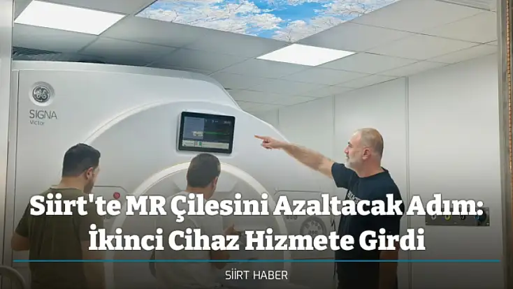 Siirt'te MR Çilesini Azaltacak Adım: İkinci Cihaz Hizmete Girdi