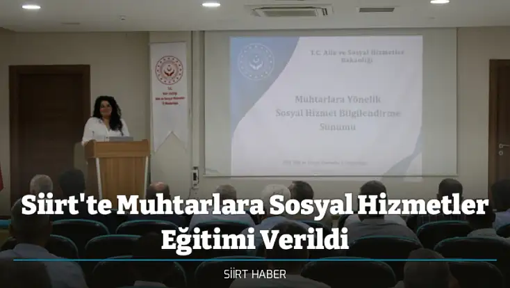 Siirt'te Muhtarlara Sosyal Hizmetler Eğitimi Verildi