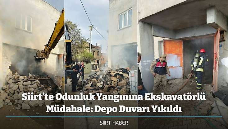 Siirt’te Odunluk Yangınına Ekskavatörlü Müdahale: Depo Duvarı Yıkıldı