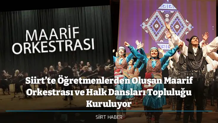 Siirt’te Öğretmenlerden Oluşan Maarif Orkestrası ve Halk Dansları Topluluğu Kuruluyor