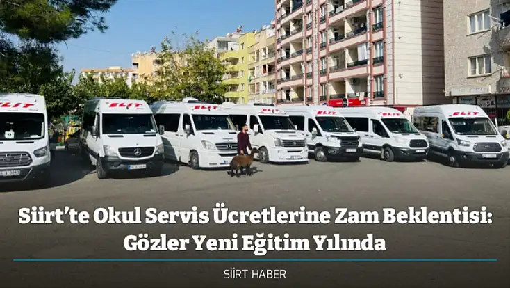 Siirt’te Okul Servis Ücretlerine Zam Beklentisi: Gözler Yeni Eğitim Yılında