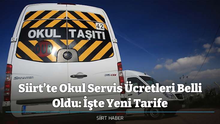 Siirt’te Okul Servis Ücretleri Belli Oldu: İşte Yeni Tarife