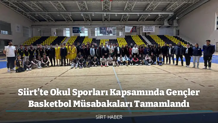 Siirt’te Okul Sporları Kapsamında Gençler Basketbol Müsabakaları Tamamlandı