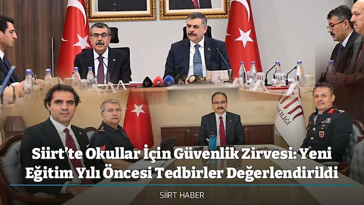 Siirt’te Okullar İçin Güvenlik Zirvesi: Yeni Eğitim Yılı Öncesi Tedbirler Değerlendirildi