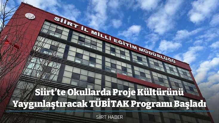 Siirt’te Okullarda Proje Kültürünü Yaygınlaştıracak TÜBİTAK Programı Başladı