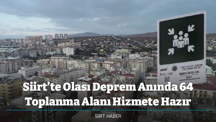Siirt’te Olası Deprem Anında 64 Toplanma Alanı Hizmete Hazır