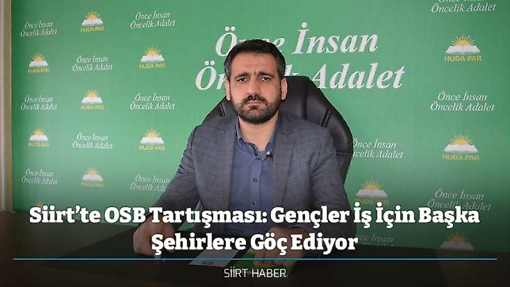 Siirt’te OSB Tartışması: Gençler İş İçin Başka Şehirlere Göç Ediyor