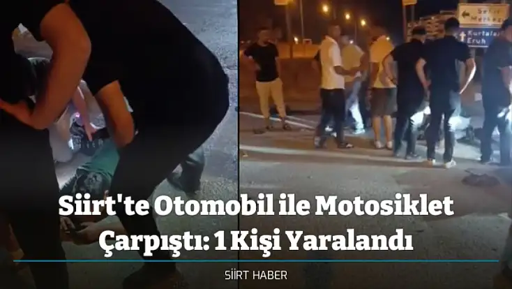 Siirt'te Otomobil ile Motosiklet Çarpıştı: 1 Kişi Yaralandı