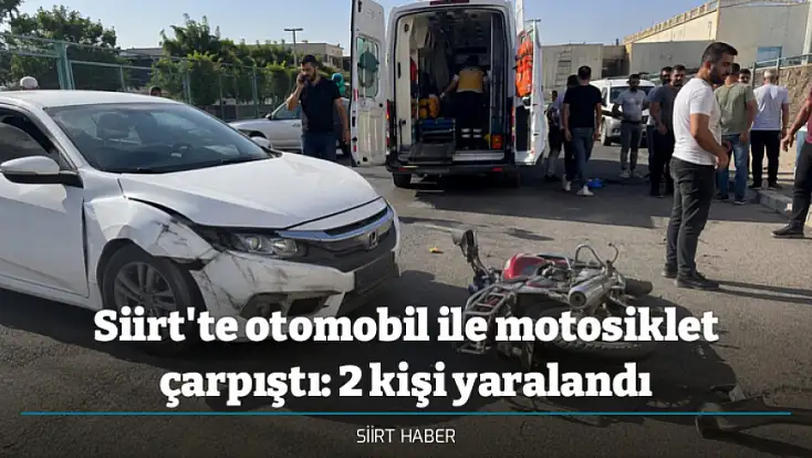Siirt'te otomobil ile motosiklet çarpıştı: 2 kişi yaralandı