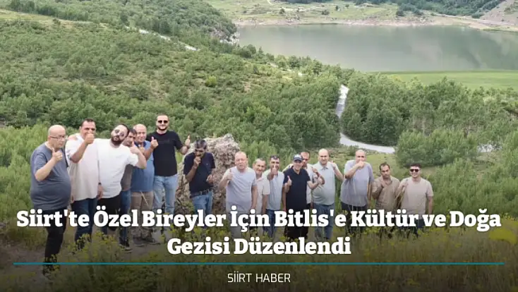 Siirt'te Özel Bireyler İçin Bitlis'e Kültür ve Doğa Gezisi Düzenlendi