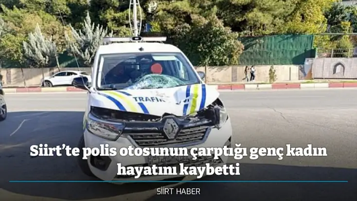 Siirt’te polis otosunun çarptığı genç kadın hayatını kaybetti