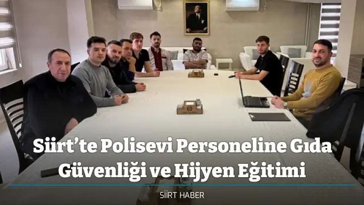 Siirt’te Polisevi Personeline Gıda Güvenliği ve Hijyen Eğitimi