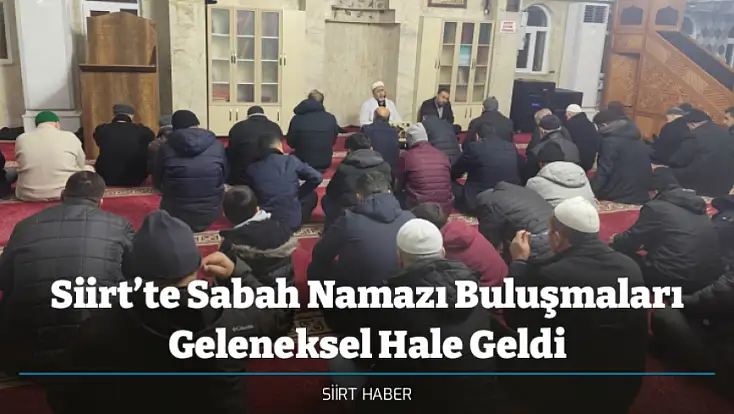 Siirt’te Sabah Namazı Buluşmaları Geleneksel Hale Geldi
