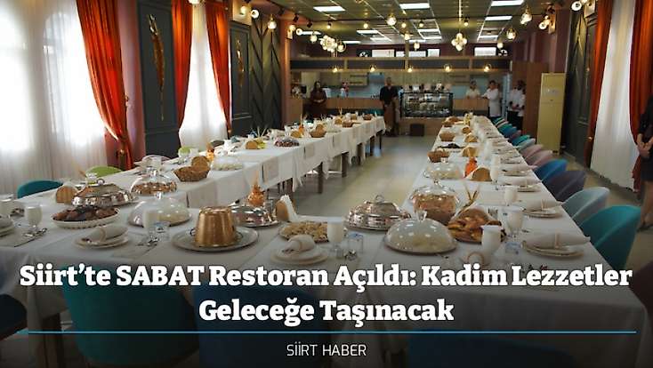 Siirt’te SABAT Restoran Açıldı: Kadim Lezzetler Geleceğe Taşınacak