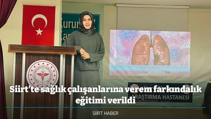 Siirt’te sağlık çalışanlarına verem farkındalık eğitimi verildi