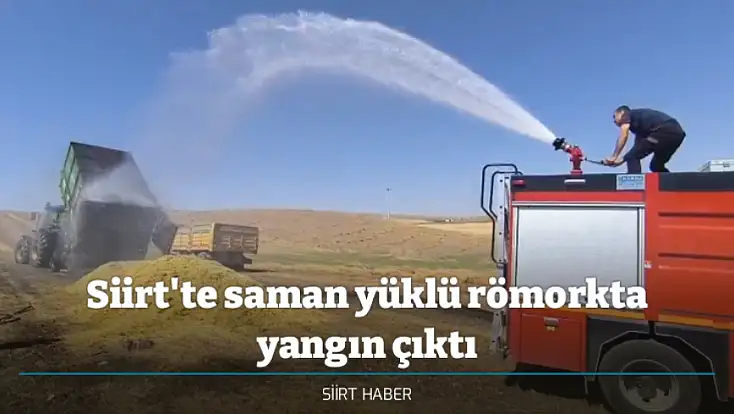 Siirt'te saman yüklü römorkta yangın çıktı