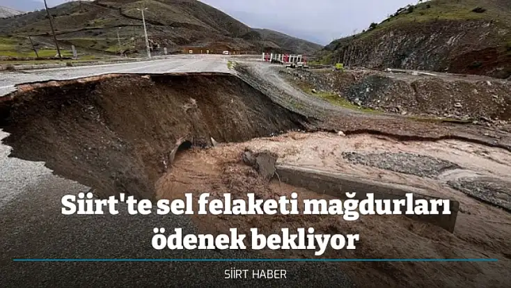 Siirt'te sel felaketi mağdurları ödenek bekliyor