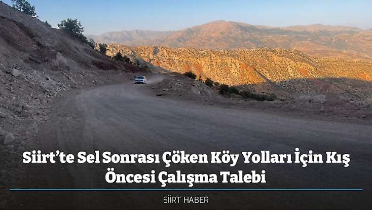 Siirt’te Sel Sonrası Çöken Köy Yolları İçin Kış Öncesi Çalışma Talebi