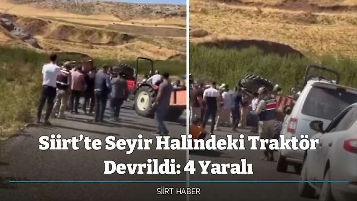 Siirt’te Seyir Halindeki Traktör Devrildi: 4 Yaralı