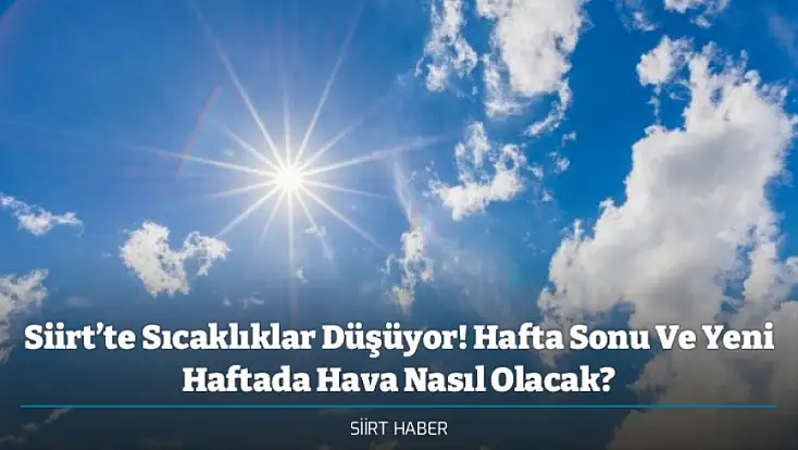 Siirt’te Sıcaklıklar Düşüyor! Hafta Sonu Ve Yeni Haftada Hava Nasıl Olacak?