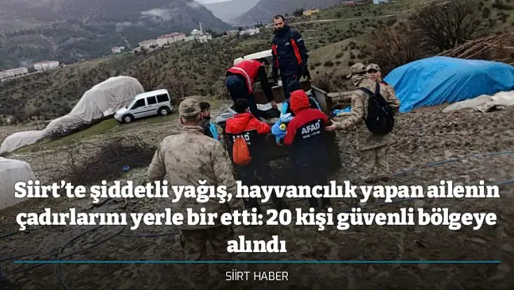 Siirt’te şiddetli yağış, hayvancılık yapan ailenin çadırlarını yerle bir etti: 20 kişi güvenli bölgeye alındı