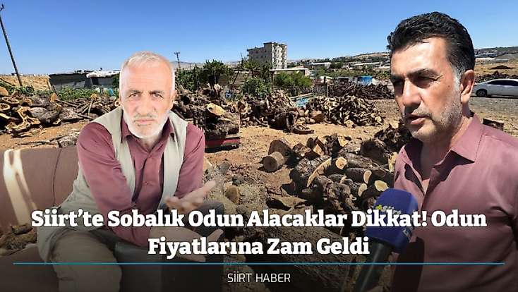 Siirt’te Sobalık Odun Alacaklar Dikkat! Odun Fiyatlarına Zam Geldi