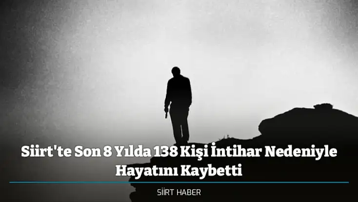 Siirt'te Son 8 Yılda 138 Kişi İntihar Nedeniyle Hayatını Kaybetti