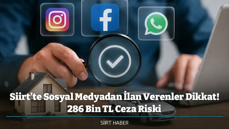 Siirt’te Sosyal Medyadan İlan Verenler Dikkat! 286 Bin TL Ceza Riski