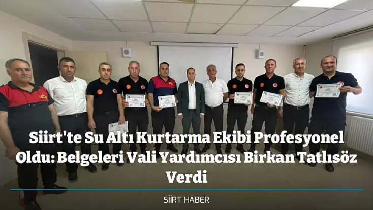 Siirt'te Su Altı Kurtarma Ekibi Profesyonel Oldu: Belgeleri Vali Yardımcısı Birkan Tatlısöz Verdi