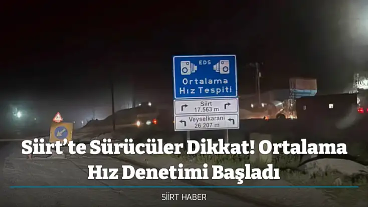 Siirt’te Sürücüler Dikkat! Ortalama Hız Denetimi Başladı