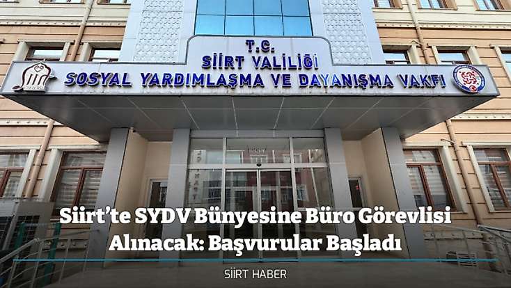 Siirt’te SYDV Bünyesine Büro Görevlisi Alınacak: Başvurular Başladı