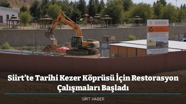 Siirt’te Tarihi Kezer Köprüsü İçin Restorasyon Çalışmaları Başladı