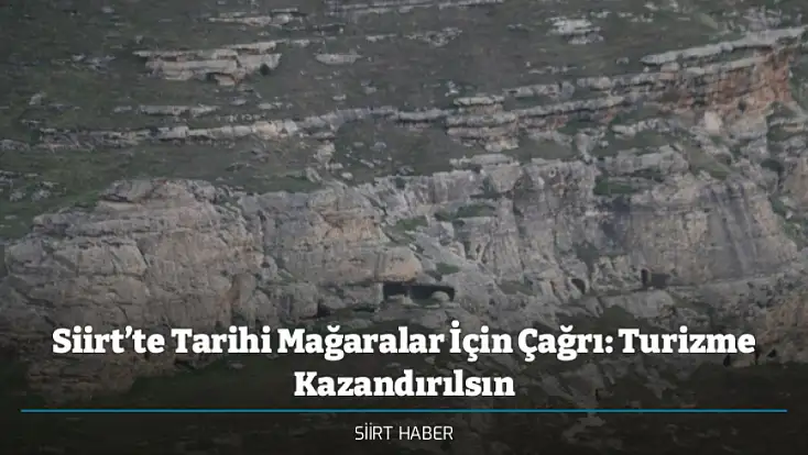 Siirt’te Tarihi Mağaralar İçin Çağrı: Turizme Kazandırılsın