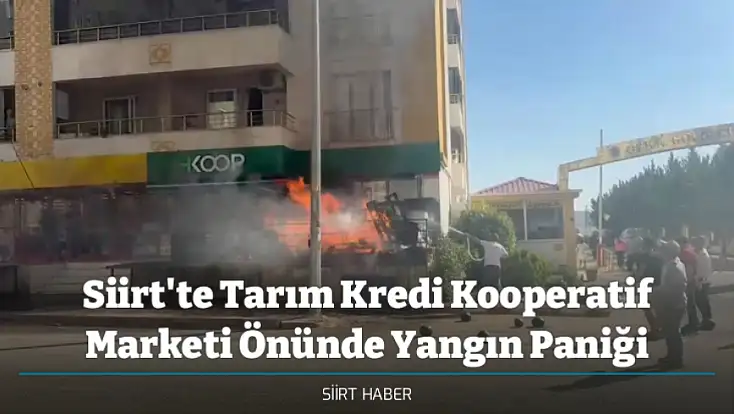 Siirt'te Tarım Kredi Kooperatif Marketi Önünde Yangın Paniği