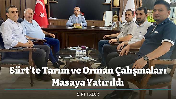 Siirt’te Tarım ve Orman Çalışmaları Masaya Yatırıldı