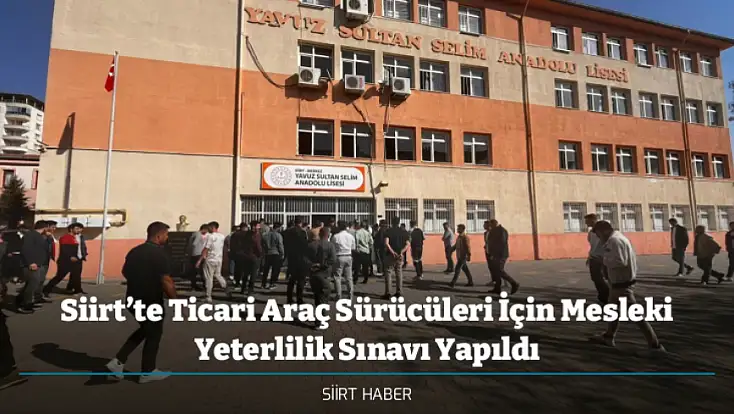 Siirt’te Ticari Araç Sürücüleri İçin Mesleki Yeterlilik Sınavı Yapıldı