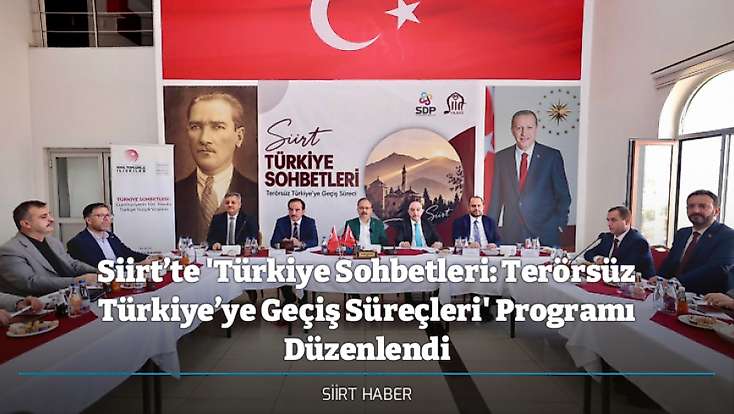 Siirt’te 'Türkiye Sohbetleri: Terörsüz Türkiye’ye Geçiş Süreçleri' Programı Düzenlendi
