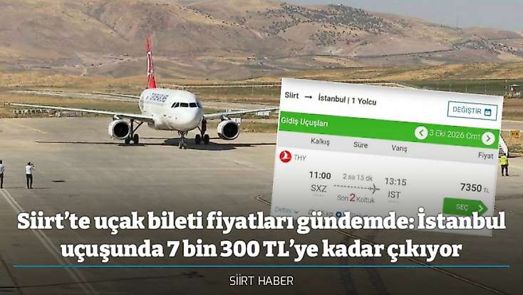 Siirt’te uçak bileti fiyatları gündemde: İstanbul uçuşunda 7 bin 300 TL’ye kadar çıkıyor