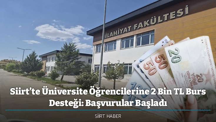 Siirt’te Üniversite Öğrencilerine 2 Bin TL Burs Desteği: Başvurular Başladı