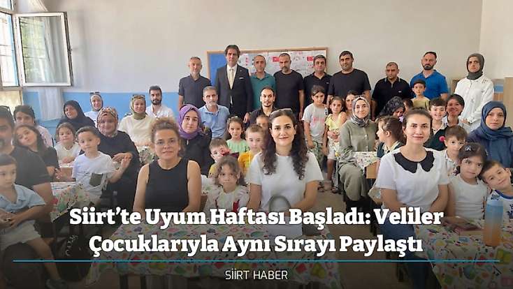 Siirt’te Uyum Haftası Başladı: Veliler Çocuklarıyla Aynı Sırayı Paylaştı