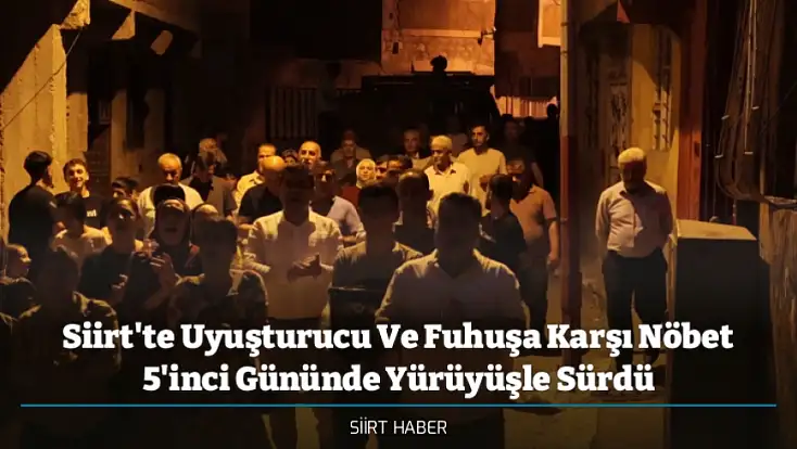 Siirt'te Uyuşturucu Ve Fuhuşa Karşı Nöbet 5'inci Gününde Yürüyüşle Sürdü